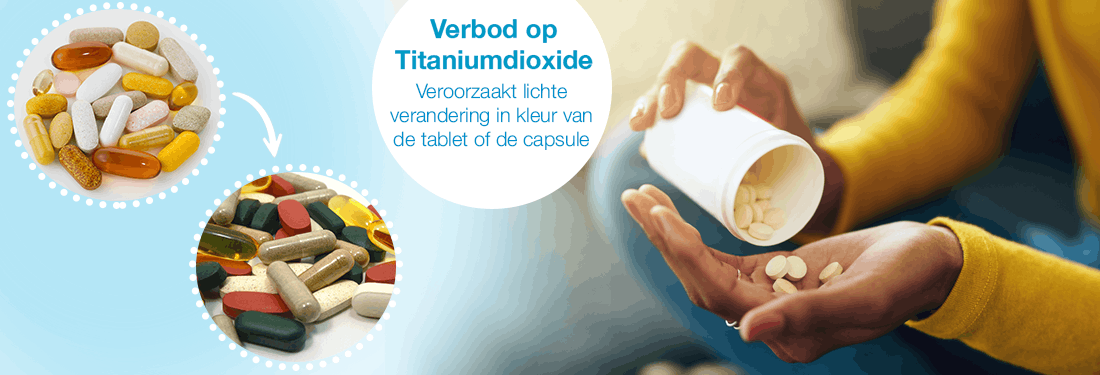 Verbod op Titaniumdioxide, veroorzaakt lichte verandering in kleur van de tablet of capsule.